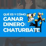 Cuánto y cómo ganar dinero en Chaturbate | Que es y como funciona