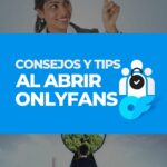 Consejos para OnlyFans. Tips al empezar y abrir un OF