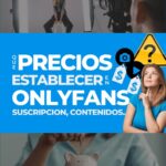 Qué precio de suscripción de OnlyFans poner? Y en fotos, videos.. ?