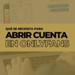 Qué se necesita para abrir y verificar tu cuenta de OnlyFans