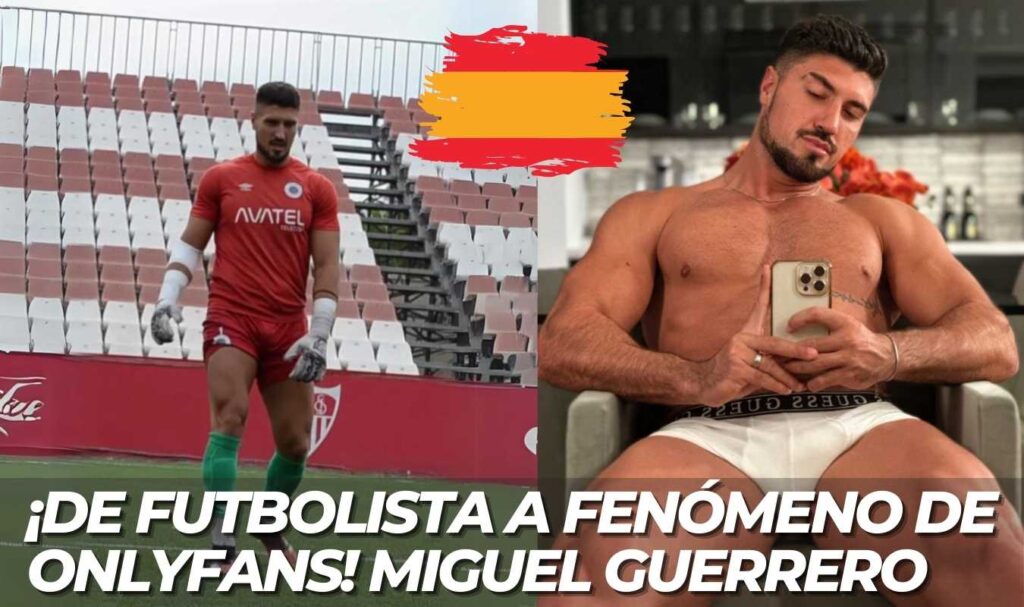 De futbolista a fenomeno de OnlyFans - Miguel Guerrero arrasa en la plataforma de contenido para adultos