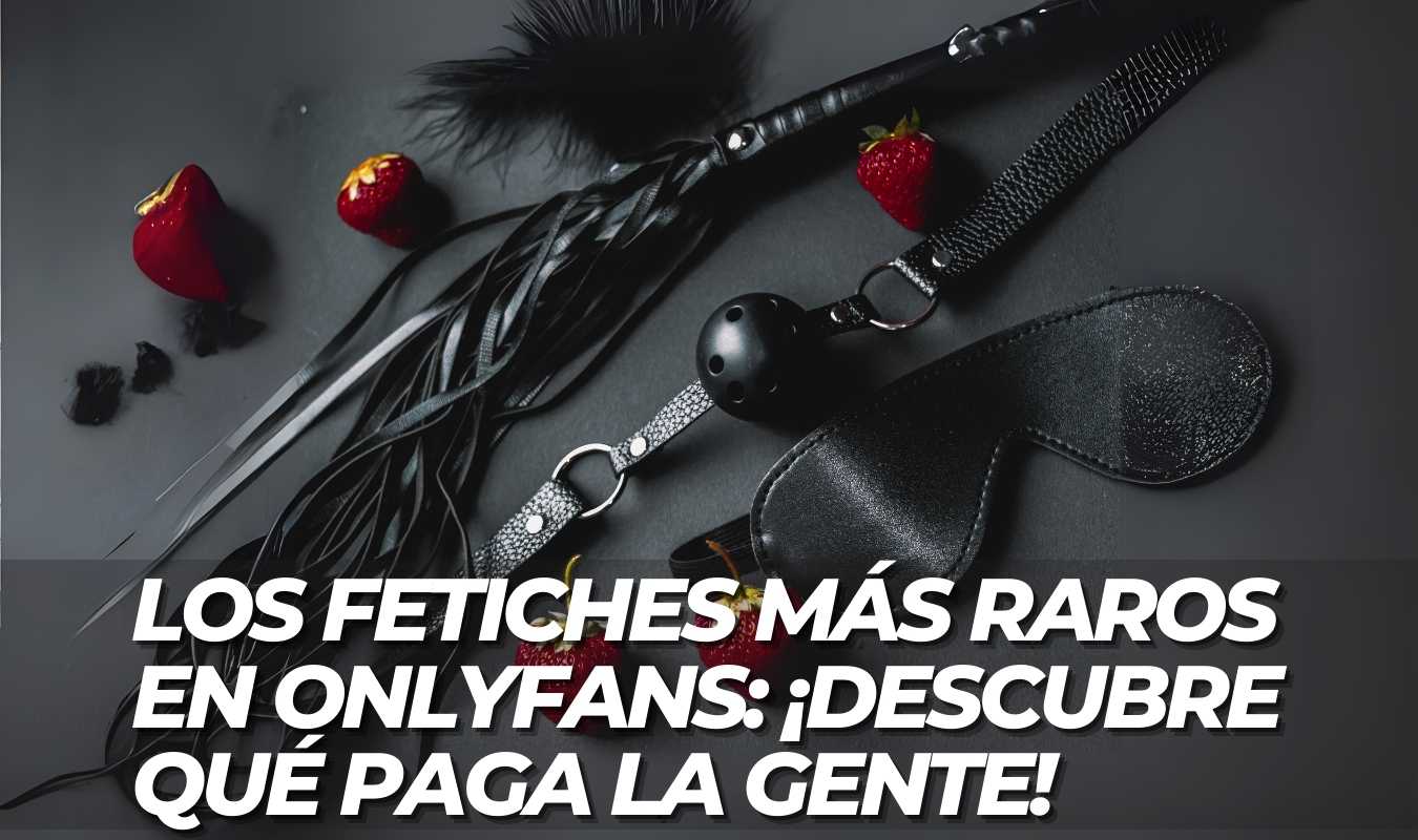 En este momento estás viendo 🌟 Los fetiches más raros en OnlyFans: ¡Descubre qué paga la gente! 💸